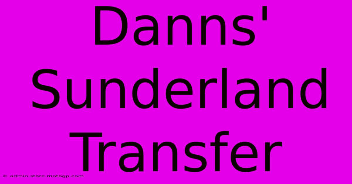 Danns' Sunderland Transfer