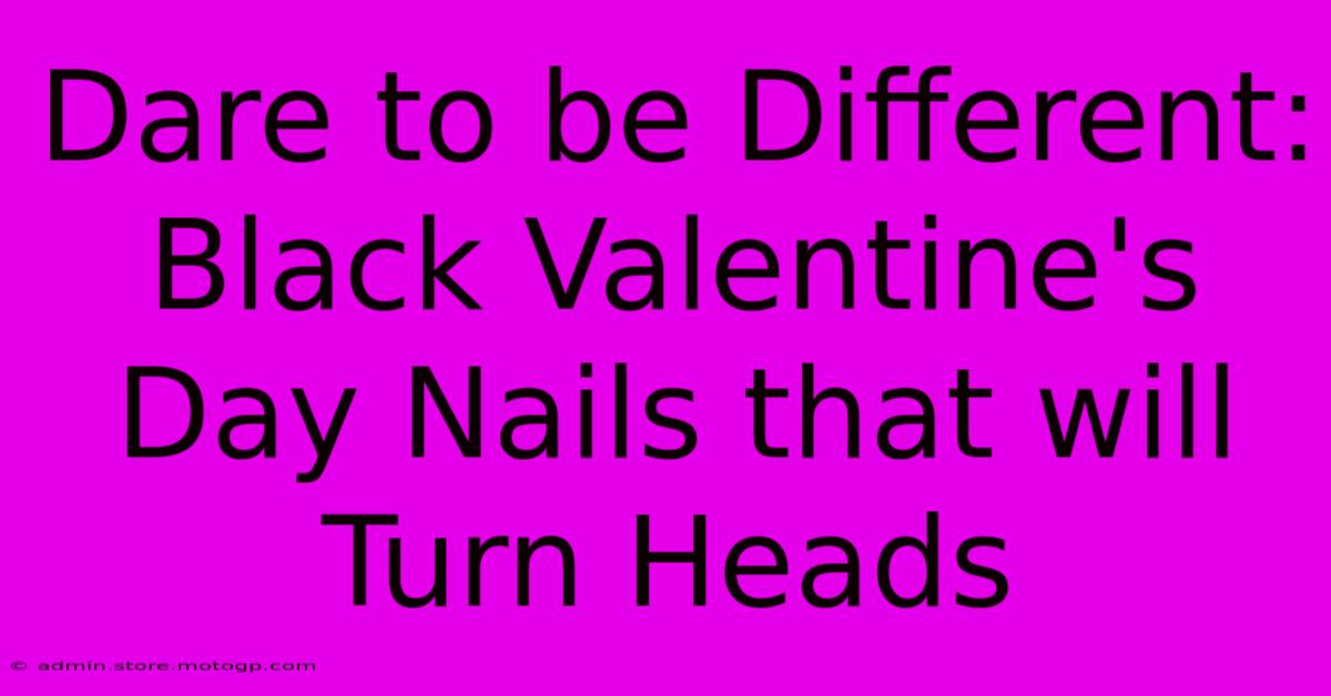 Dare To Be Different: Black Valentine's Day Nails That Will Turn Heads