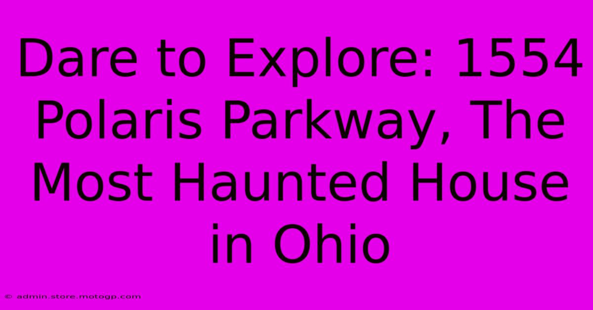 Dare To Explore: 1554 Polaris Parkway, The Most Haunted House In Ohio