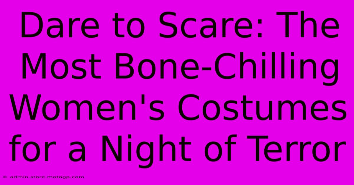 Dare To Scare: The Most Bone-Chilling Women's Costumes For A Night Of Terror