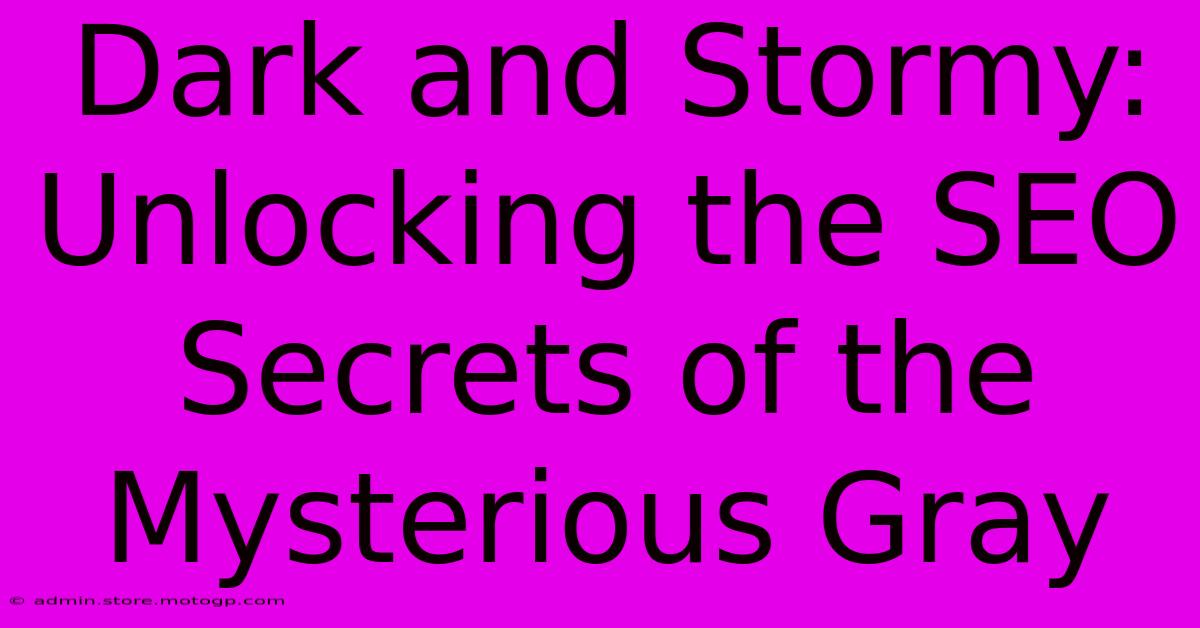 Dark And Stormy: Unlocking The SEO Secrets Of The Mysterious Gray