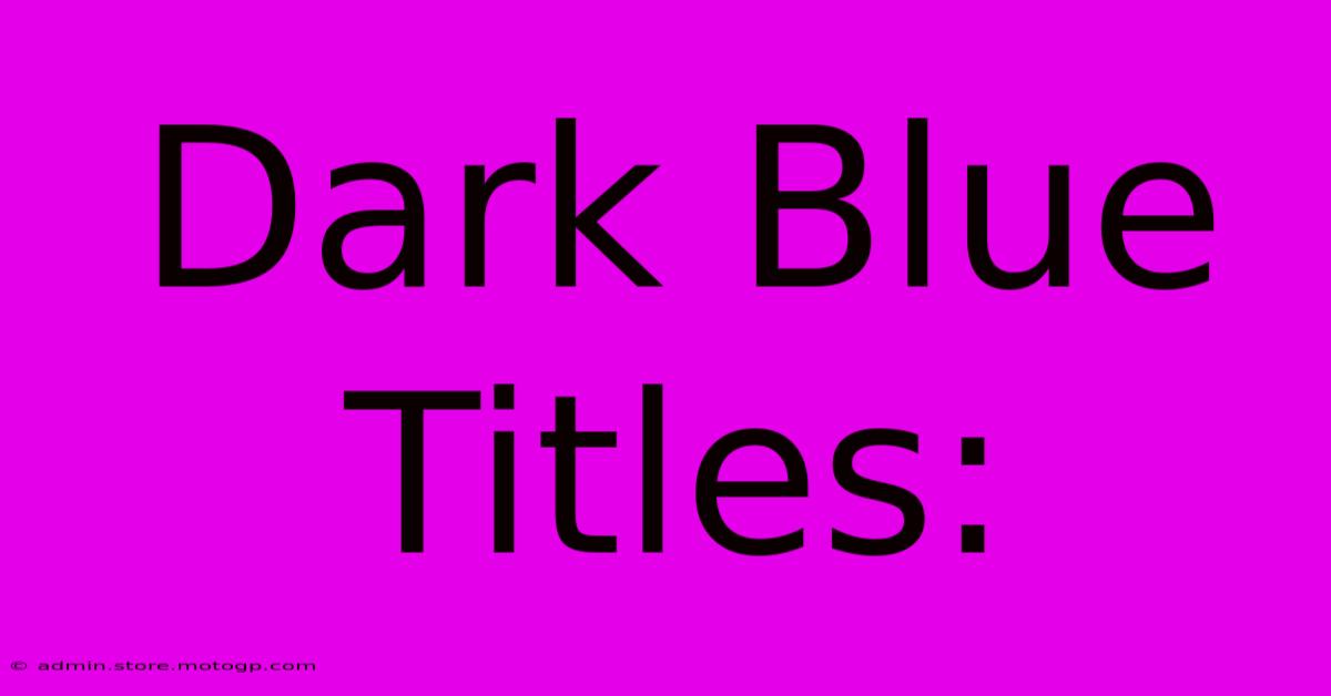 Dark Blue Titles: