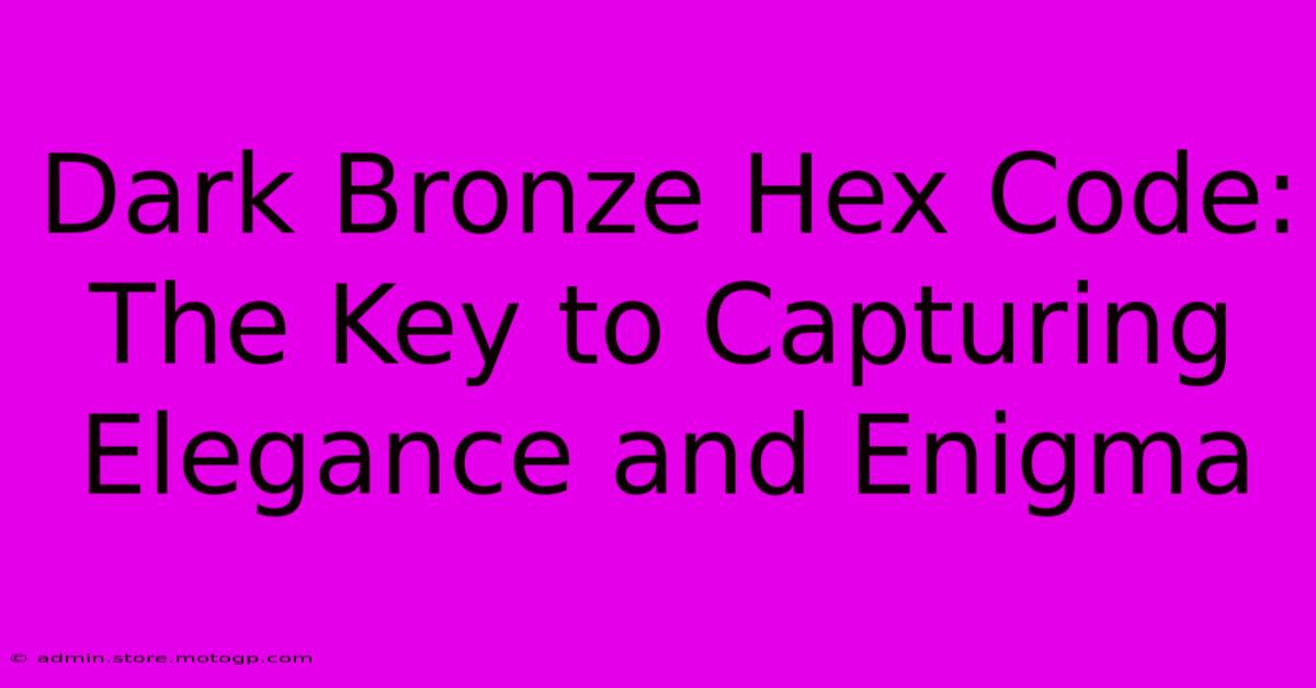 Dark Bronze Hex Code: The Key To Capturing Elegance And Enigma