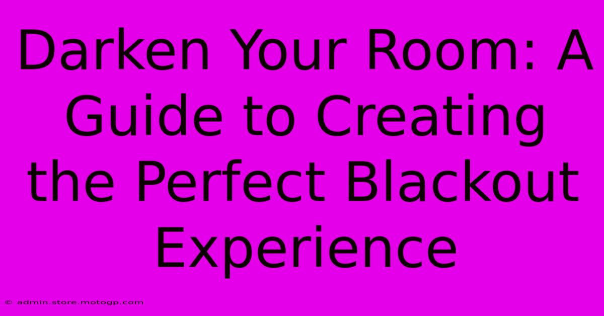 Darken Your Room: A Guide To Creating The Perfect Blackout Experience