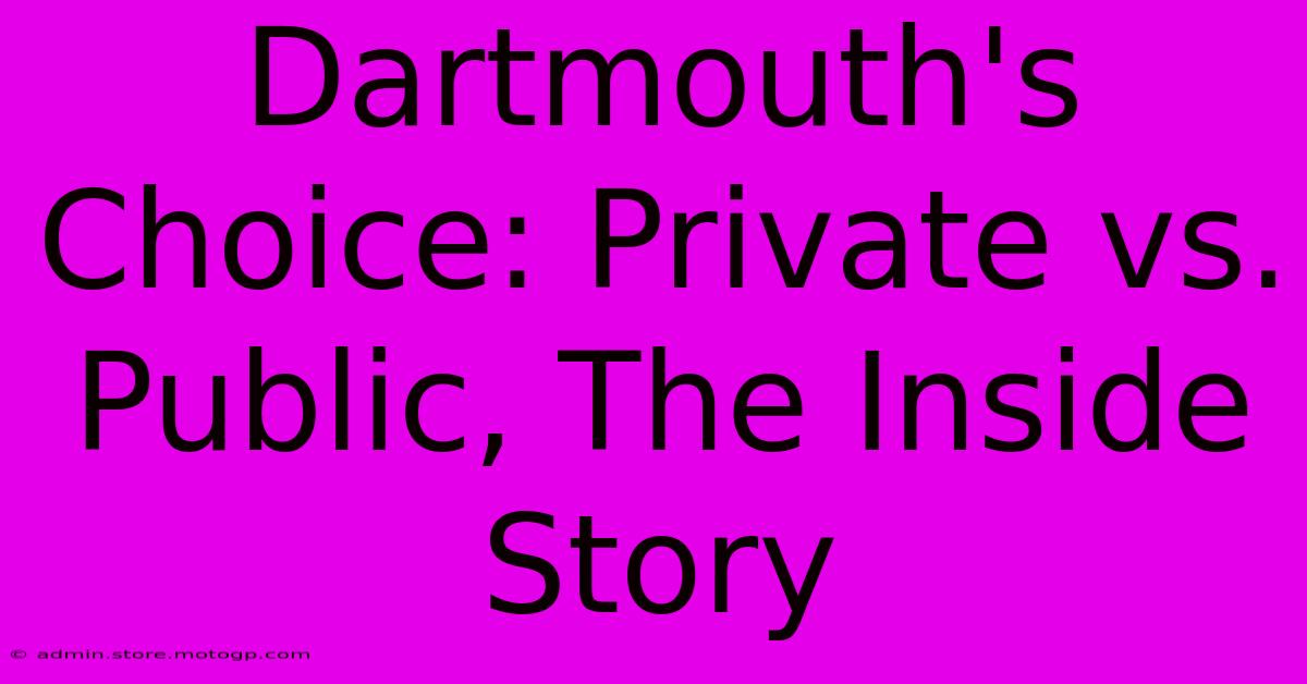 Dartmouth's Choice: Private Vs. Public, The Inside Story