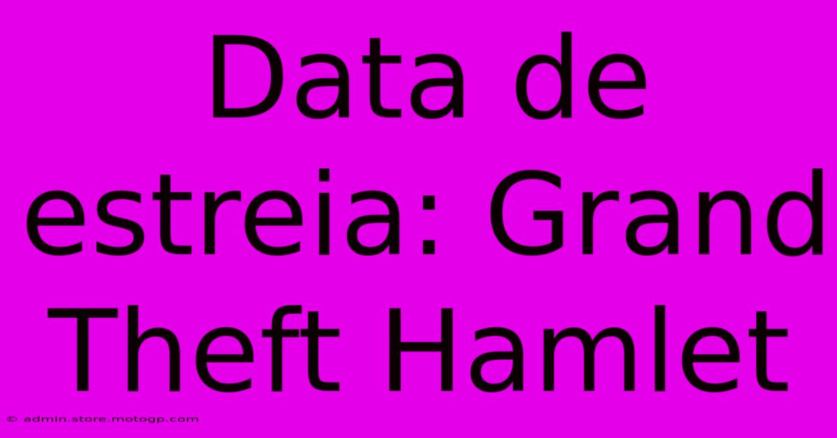 Data De Estreia: Grand Theft Hamlet