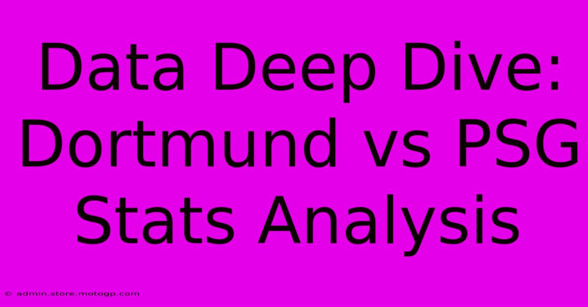 Data Deep Dive: Dortmund Vs PSG Stats Analysis