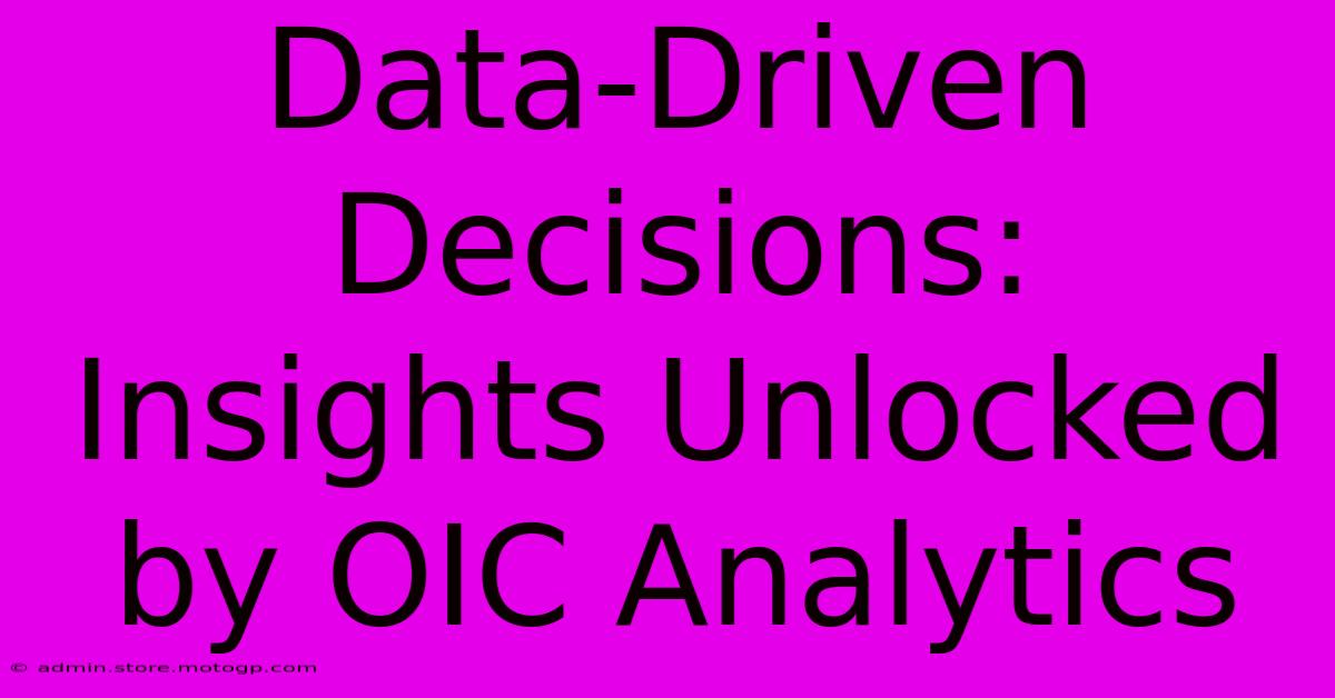 Data-Driven Decisions: Insights Unlocked By OIC Analytics