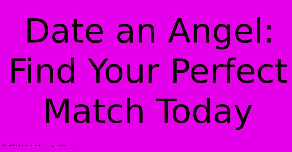 Date An Angel: Find Your Perfect Match Today