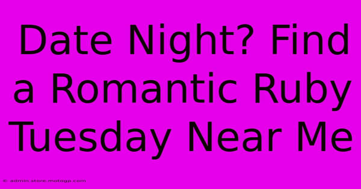 Date Night? Find A Romantic Ruby Tuesday Near Me