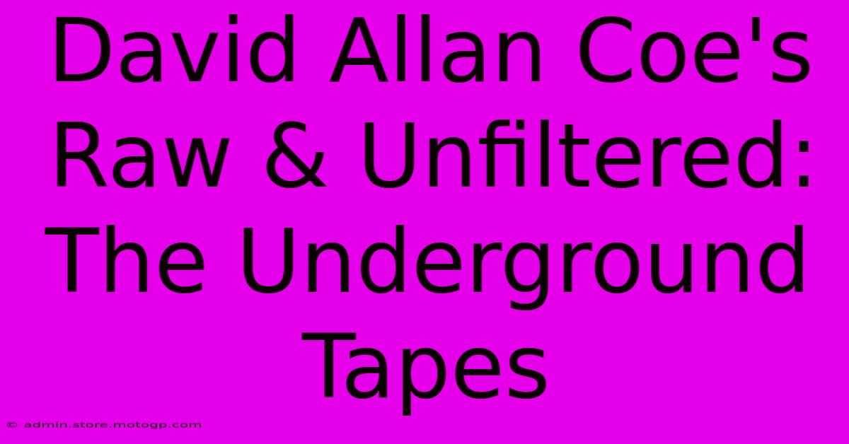 David Allan Coe's Raw & Unfiltered: The Underground Tapes