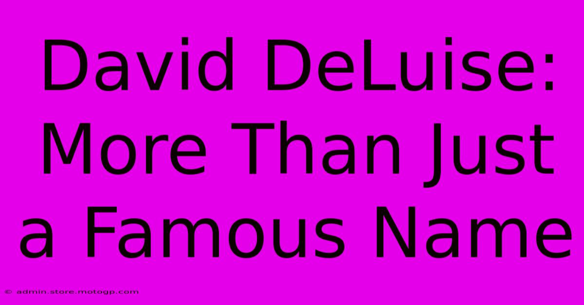 David DeLuise: More Than Just A Famous Name