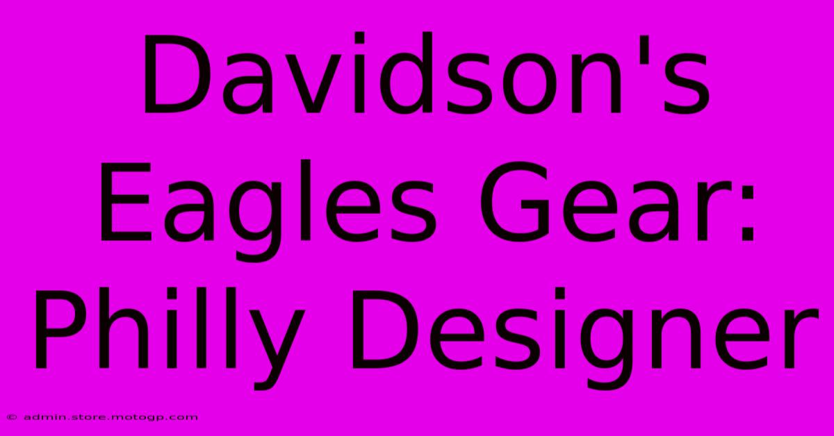 Davidson's Eagles Gear: Philly Designer