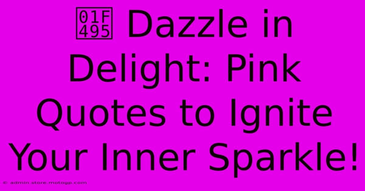 💕 Dazzle In Delight: Pink Quotes To Ignite Your Inner Sparkle!