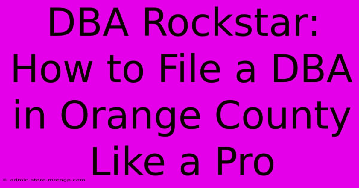 DBA Rockstar: How To File A DBA In Orange County Like A Pro