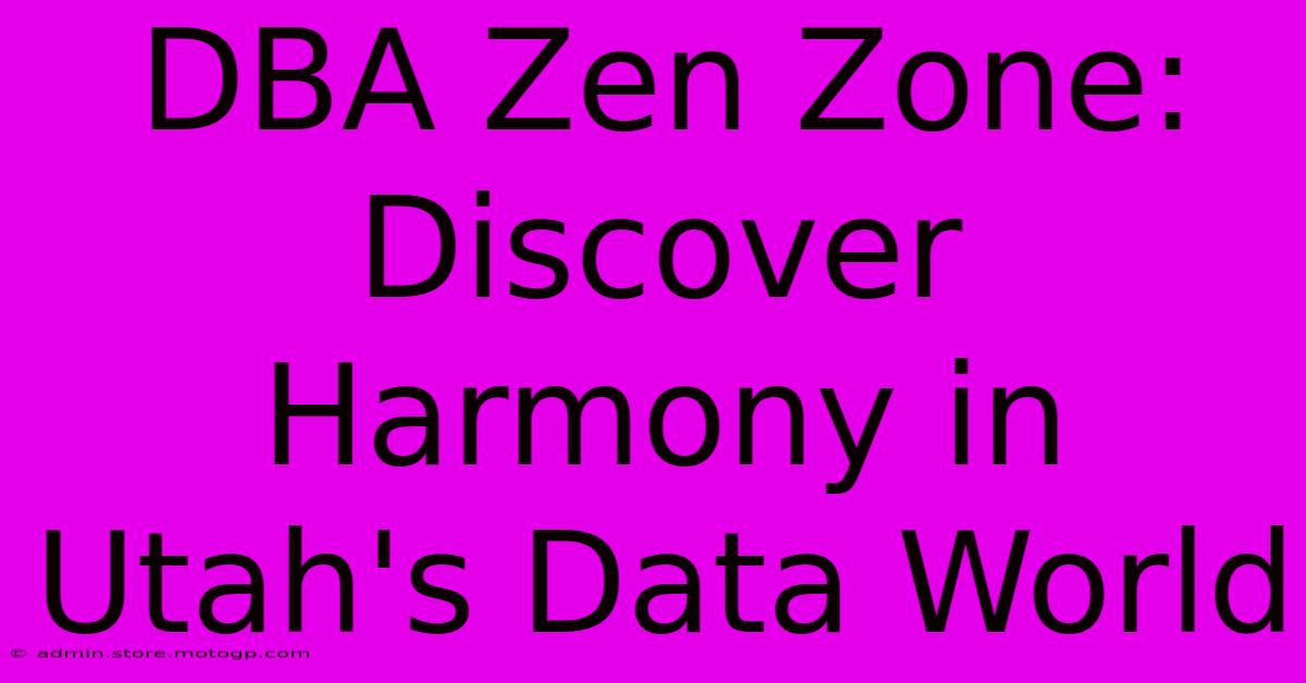 DBA Zen Zone: Discover Harmony In Utah's Data World