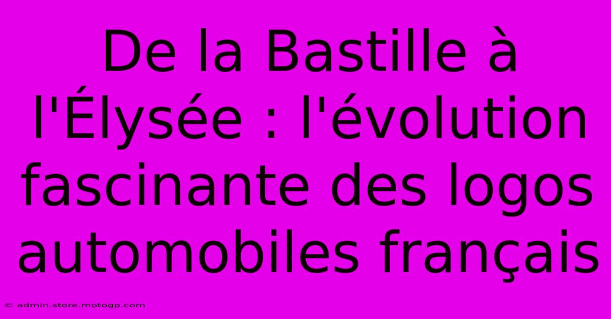 De La Bastille À L'Élysée : L'évolution Fascinante Des Logos Automobiles Français