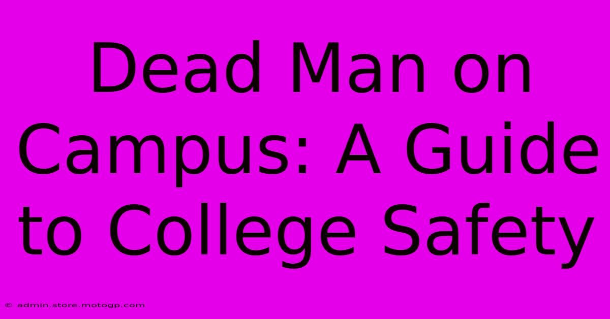 Dead Man On Campus: A Guide To College Safety