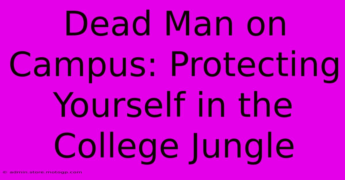 Dead Man On Campus: Protecting Yourself In The College Jungle