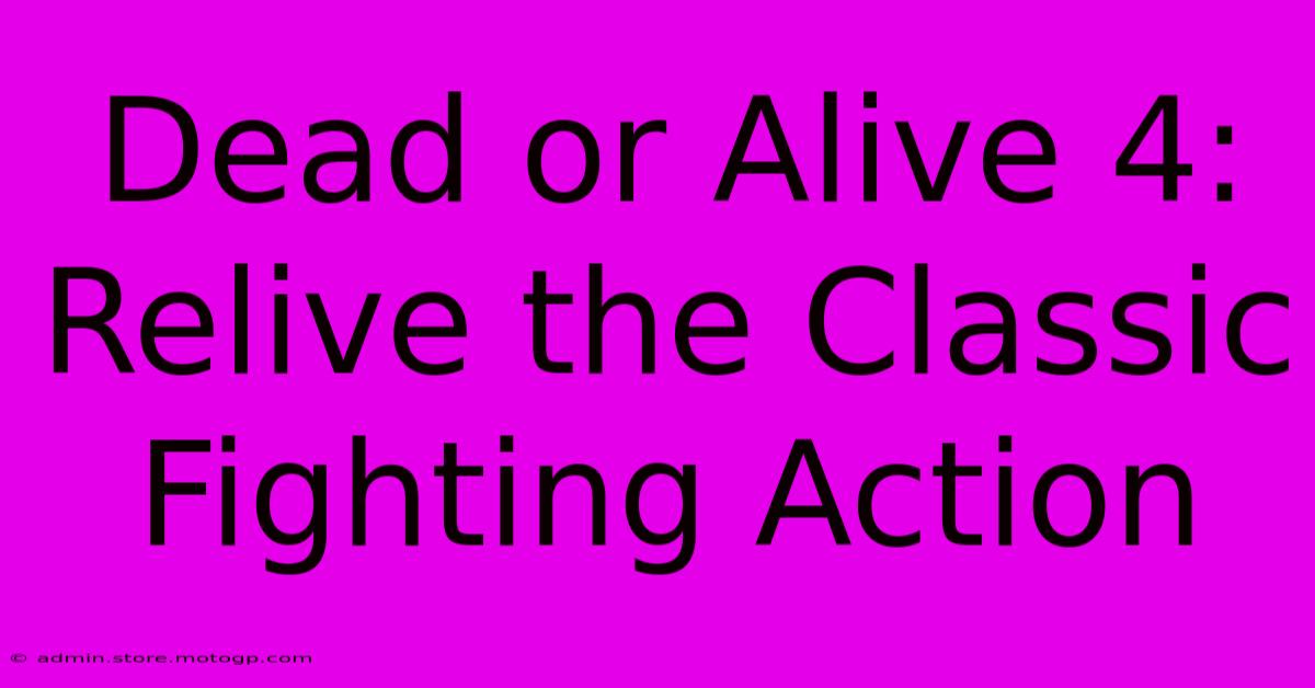 Dead Or Alive 4:  Relive The Classic Fighting Action