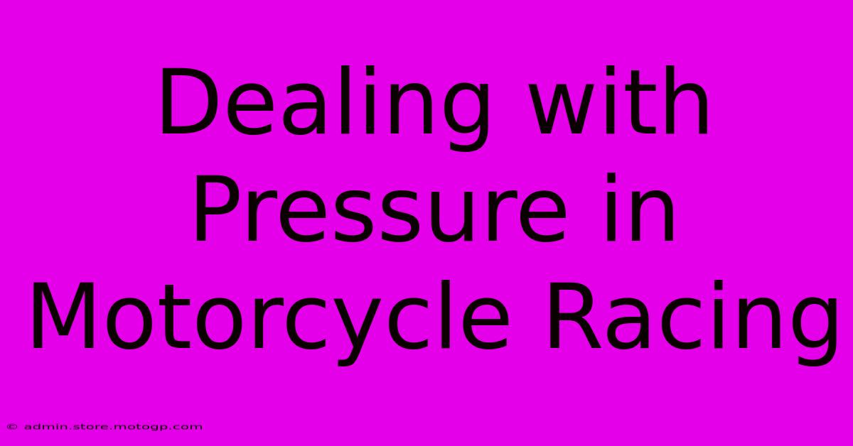 Dealing With Pressure In Motorcycle Racing