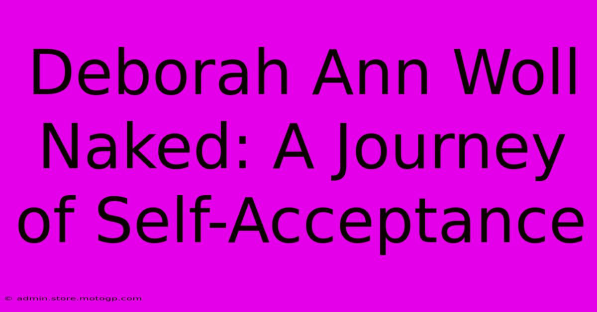 Deborah Ann Woll Naked: A Journey Of Self-Acceptance