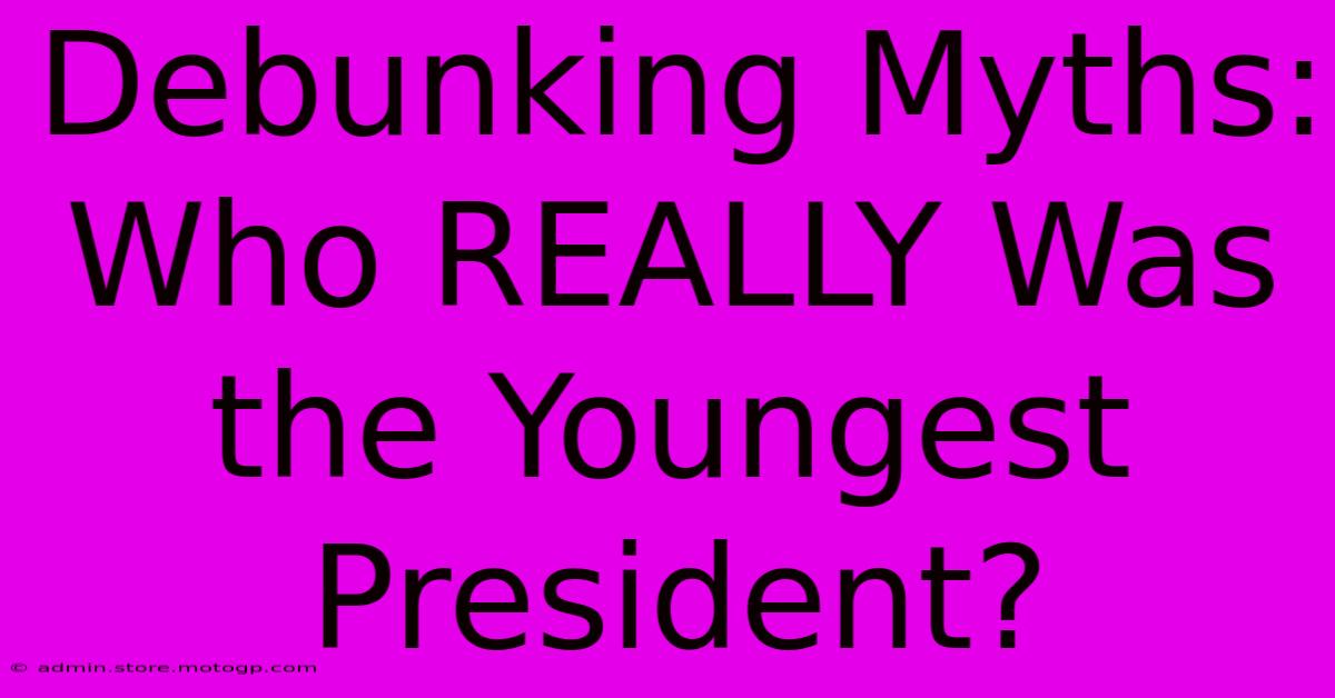 Debunking Myths: Who REALLY Was The Youngest President?