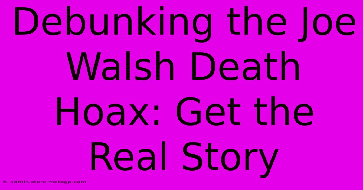 Debunking The Joe Walsh Death Hoax: Get The Real Story