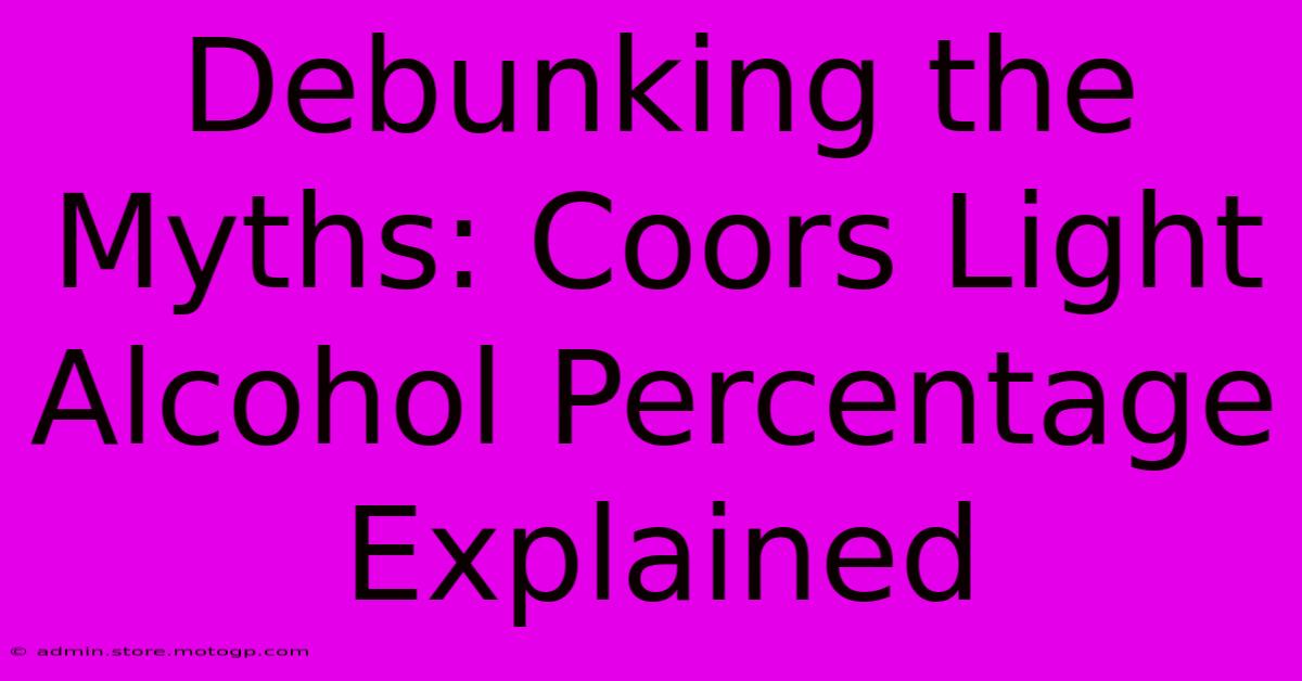 Debunking The Myths: Coors Light Alcohol Percentage Explained