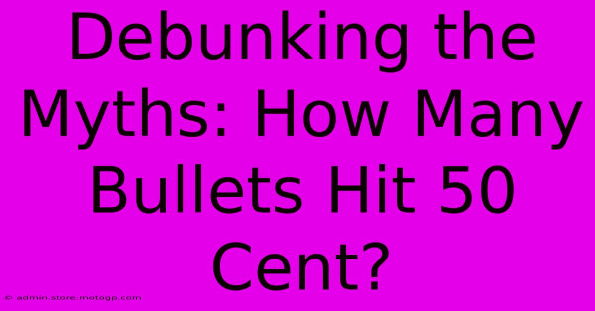 Debunking The Myths: How Many Bullets Hit 50 Cent?