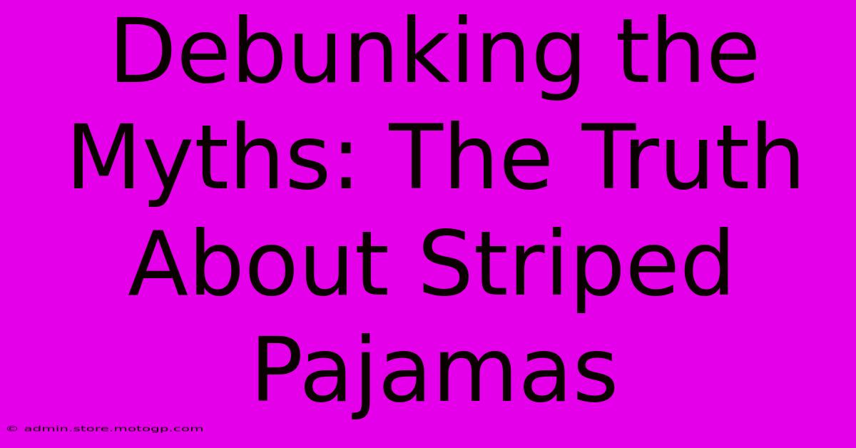 Debunking The Myths: The Truth About Striped Pajamas