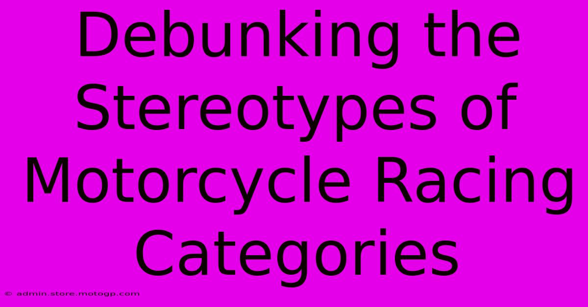 Debunking The Stereotypes Of Motorcycle Racing Categories