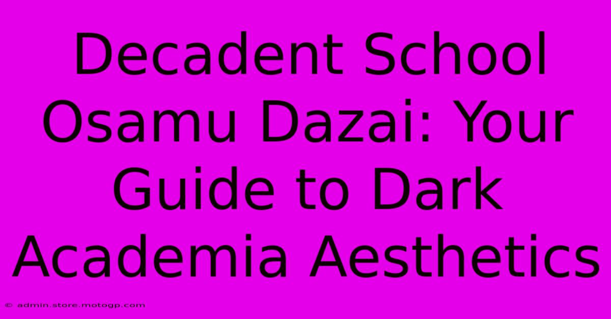 Decadent School Osamu Dazai: Your Guide To Dark Academia Aesthetics