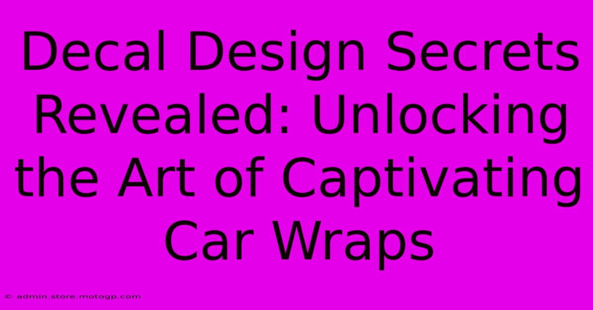 Decal Design Secrets Revealed: Unlocking The Art Of Captivating Car Wraps