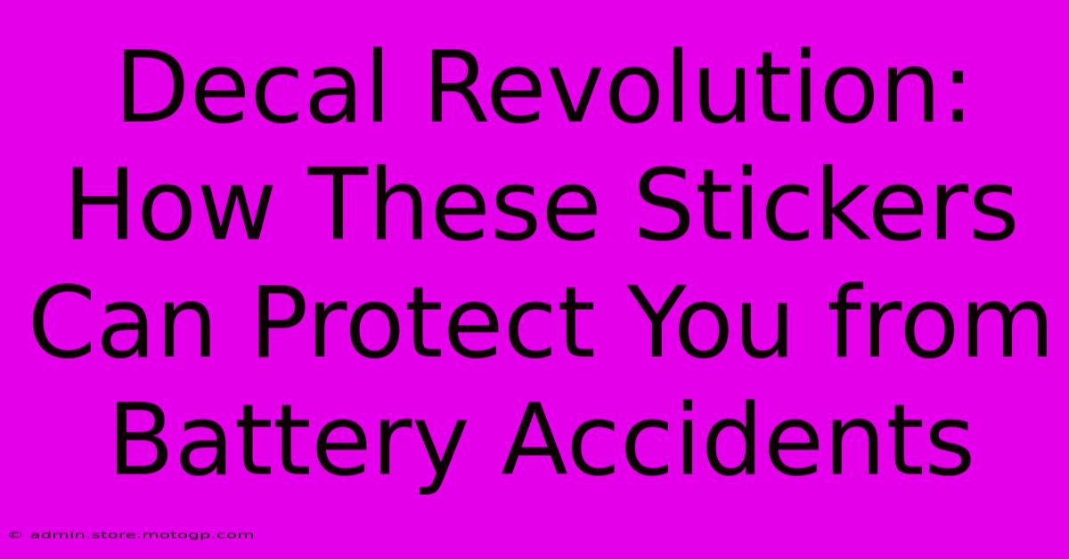 Decal Revolution: How These Stickers Can Protect You From Battery Accidents