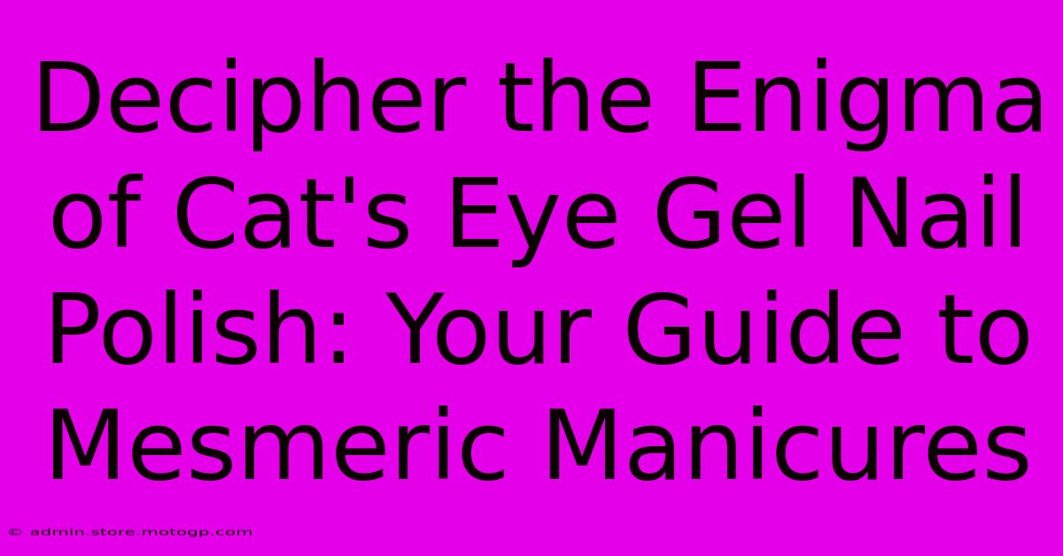 Decipher The Enigma Of Cat's Eye Gel Nail Polish: Your Guide To Mesmeric Manicures