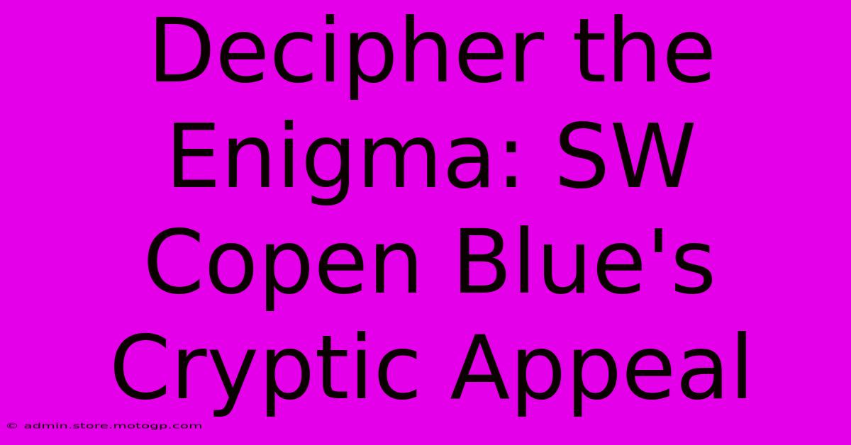 Decipher The Enigma: SW Copen Blue's Cryptic Appeal