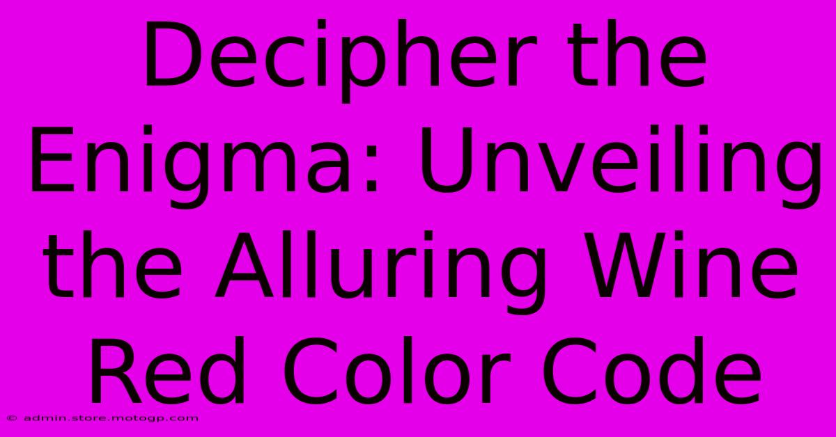 Decipher The Enigma: Unveiling The Alluring Wine Red Color Code