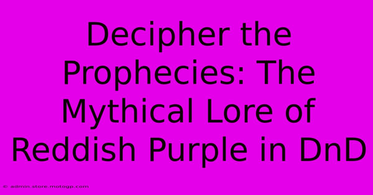 Decipher The Prophecies: The Mythical Lore Of Reddish Purple In DnD