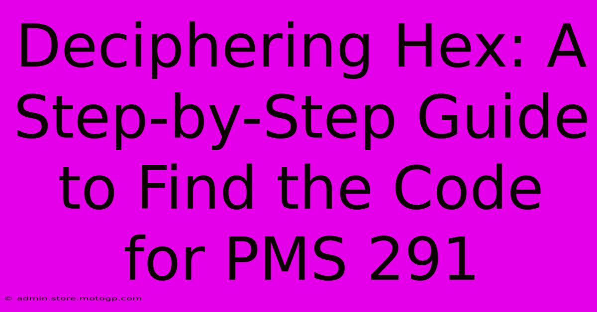 Deciphering Hex: A Step-by-Step Guide To Find The Code For PMS 291