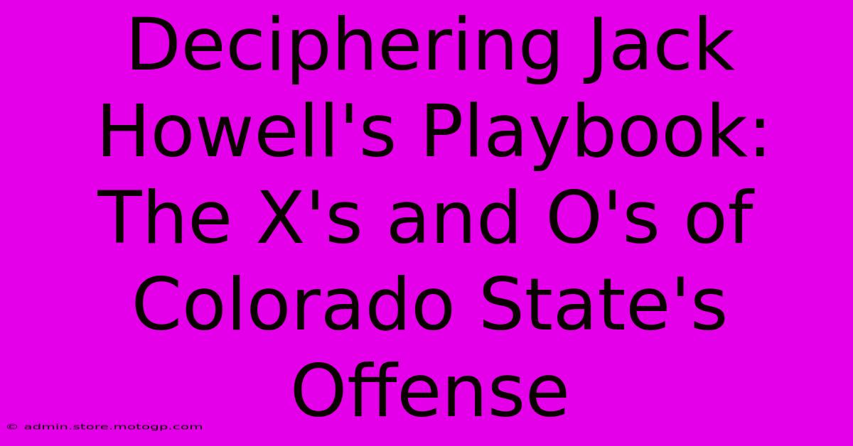 Deciphering Jack Howell's Playbook: The X's And O's Of Colorado State's Offense