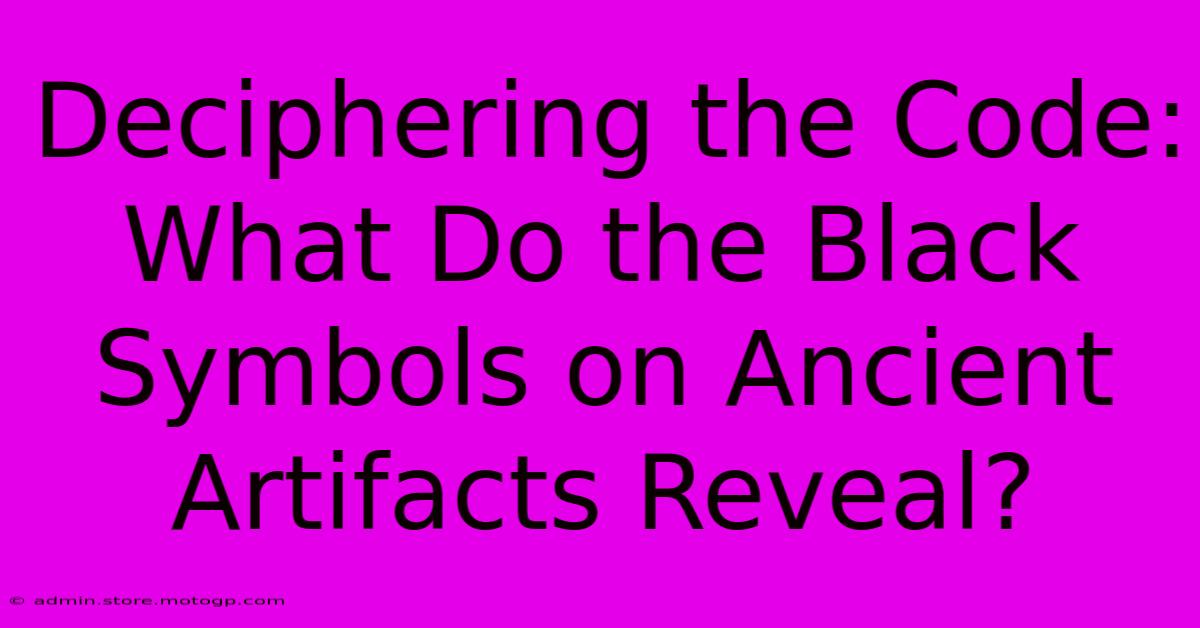 Deciphering The Code: What Do The Black Symbols On Ancient Artifacts Reveal?