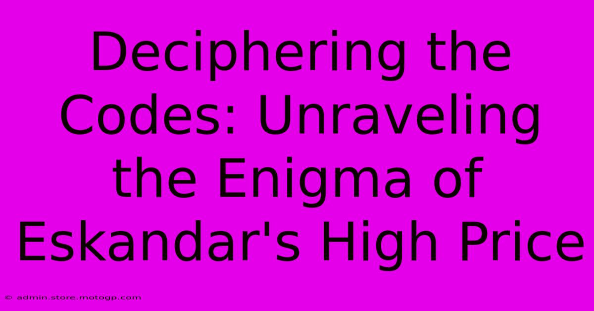 Deciphering The Codes: Unraveling The Enigma Of Eskandar's High Price