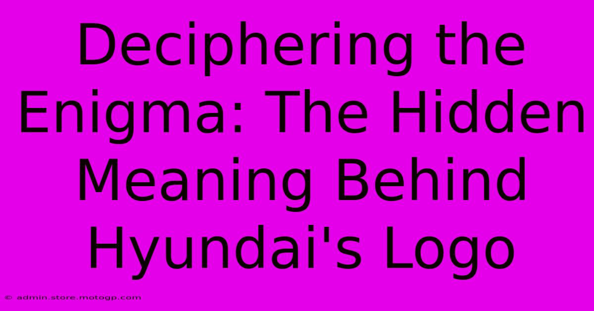 Deciphering The Enigma: The Hidden Meaning Behind Hyundai's Logo