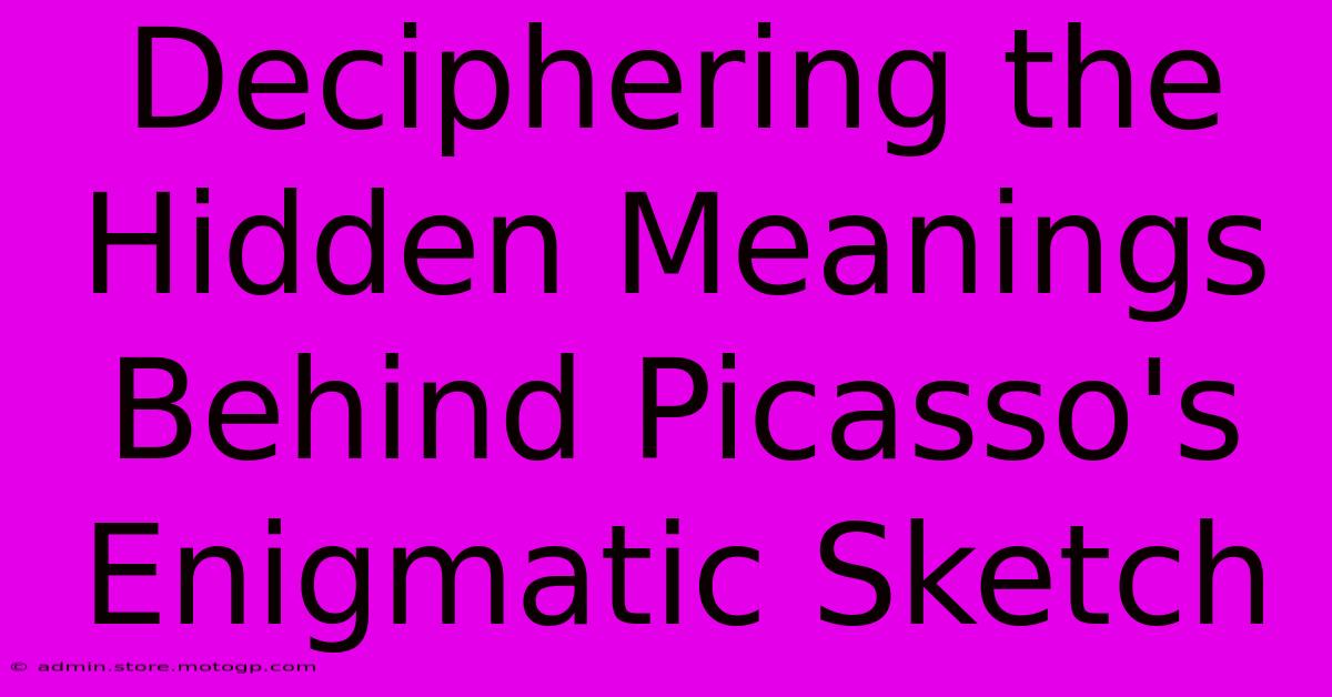 Deciphering The Hidden Meanings Behind Picasso's Enigmatic Sketch