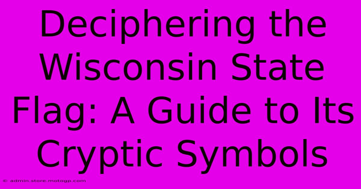 Deciphering The Wisconsin State Flag: A Guide To Its Cryptic Symbols