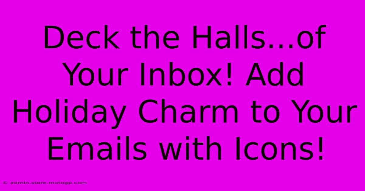 Deck The Halls...of Your Inbox! Add Holiday Charm To Your Emails With Icons!