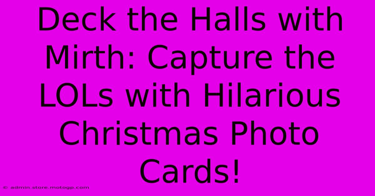 Deck The Halls With Mirth: Capture The LOLs With Hilarious Christmas Photo Cards!