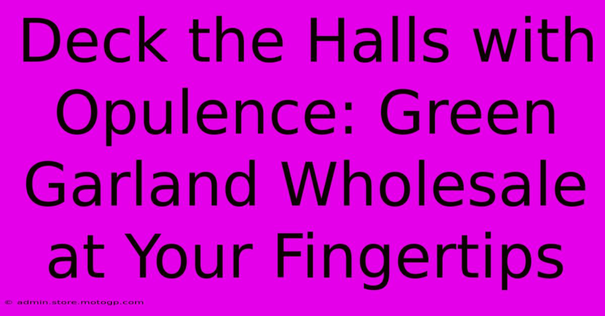 Deck The Halls With Opulence: Green Garland Wholesale At Your Fingertips