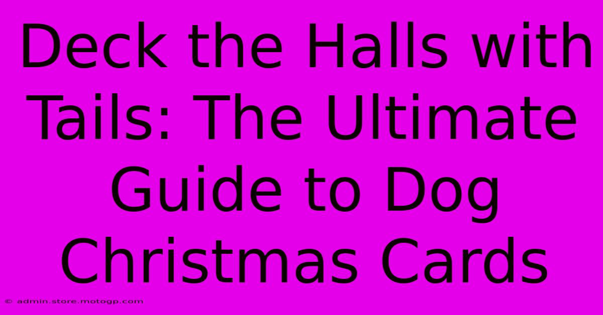 Deck The Halls With Tails: The Ultimate Guide To Dog Christmas Cards